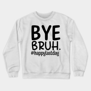 Bye bruh teacher happy last day of school Crewneck Sweatshirt